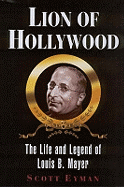 Lion of Hollywood:  The Life and Legend of Louis B. Mayer