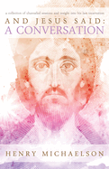 And Jesus Said:  A Conversation