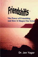 Friendshifts:  the Power of Friendship and How It Shapes Our Lives