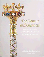 The Honour and Grandeur:  Regalia, Gold and Silver at the Mansion House