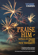 Praise Him:  Songs of Praise in the New Testament: York Courses