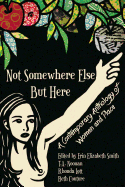 Not Somewhere Else But Here:  A Contemporary Anthology of Women and Place