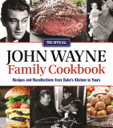 The Official John Wayne Family Cookbook:  Recipes and Recollections from Duke's Kitchen to Yours