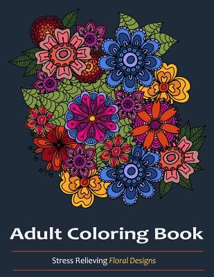 Adult Coloring Books  Over 30 Stress Relieving Floral Designs