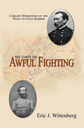 Six Days of Awful Fighting:  Cavalry Operations on the Road to Cold Harbor