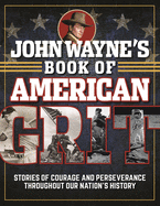 John Wayne's Book of American Grit:  Stories of Courage and Perseverance Throughout Our Nation's History