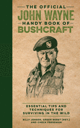 The Official John Wayne Handy Book of Bushcraft:  Essential Tips & Techniques for Surviving in the Wild