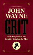 John Wayne Grit:  Daily Inspiration and Frontier Wisdom for Men