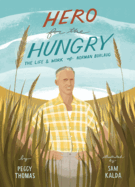 Hero for the Hungry:  The Life and Work of Norman Borlaug