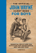 The Official John Wayne Handy Book for Boys:  Essential Skills and Fun Activities for Adventurous, Self-Reliant Kids