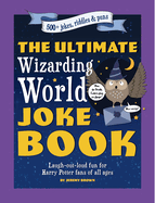 The Ultimate Wizarding World Joke Book (Harry Potter Jokes):  Laugh-Out-Loud Fun for Harry Potter Fans of All Ages