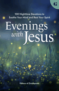 Evenings with Jesus:  100 Nighttime Devotions to Soothe Your Mind and Rest Your Spirit