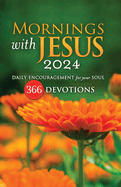 Mornings With Jesus 2024:  Daily Encouragement for Your Soul