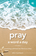 Pray a Word a Day Volume 2:  Connecting with God One Word at a Time
