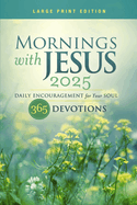 Mornings with Jesus 2025 Large Print:  Daily Encouragement for Your Soul