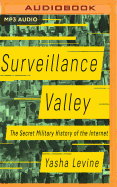 Surveillance Valley:  The Secret Military History of the Internet