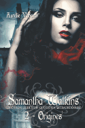 Samantha Watkins Ou Les Chroniques D'Un Quotidien Extraordinaire. Tome 2:  Origines.
