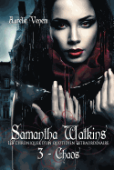Samantha Watkins Ou Les Chroniques D'Un Quotidien Extraordinaire. Tome 3:  Chaos.