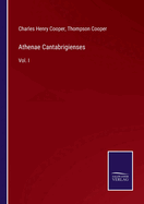 Athenae Cantabrigienses:  Vol. I