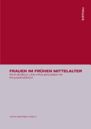 Frauen Im Frühen Mittelalter:  Frauenbild Und Frauenleben Im Frankenreich Goetz, Hans W