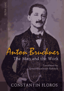 Anton Bruckner:  The Man and the Work- Translated by Ernest Bernhardt-Kabisch