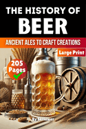 The History of Beer:  Ancient Ales to Craft Creations
