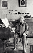 Anton Bruckner:  Mit 11 Abbildungen und Notenanhang