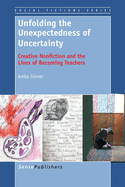 Unfolding the Unexpectedness of Uncertainty:  Creative Nonfiction and the Lives of Becoming Teachers
