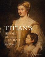 Titian's Hidden Double Portrait:  Unveiled After 500 Years