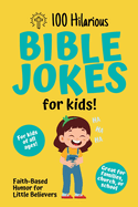 100 Hilarious Bible Jokes for Kids:  Faith-Based Humor for Little Believers: Christian Joke Book for Children Clean Bible Humor for Church, Home, or School
