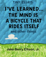 Tiny Essays:  I've Learned the Mind is a Bicycle That Rides Itself and Other Things