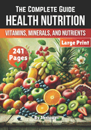 A Health Nutrition Book:  The Complete Guide to Vitamins, Minerals, and Nutrients