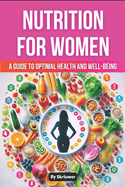 Nutrition Book for Women:  A Guide to Optimal Health and Well-being