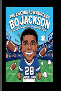 The Amazing Adventures of Bo Jackson:  How One Kid Conquered Two Sports and Made History