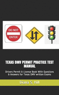 Texas DMV Permit Practice Test Manual:  Drivers Permit & License Book With Questions & Answers for Texas DMV written Exams