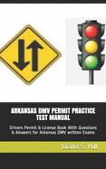 Arkansas DMV Permit Practice Test Manual:  Drivers Permit & License Book With Questions & Answers for Arkansas DMV written Exams