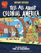 History Tipsters Tell All about Colonial America:  The Inside Scoop on the 13 Colonies