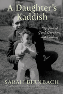 A Daughter's Kaddish:  My Year of Grief, Devotion, and Healing